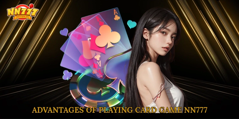 Advantages of playing card game NN777