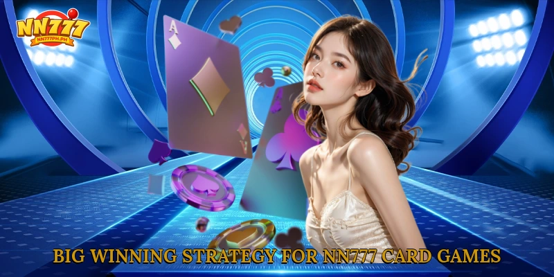 Big winning strategy for NN777 card games