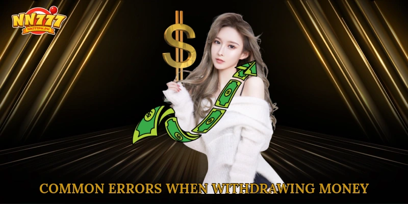 Common errors when withdrawing money from NN777