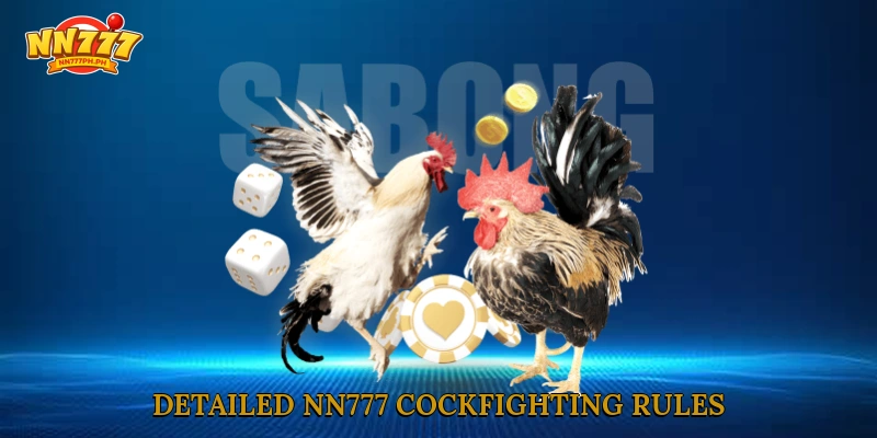 Detailed NN777 cockfighting rules