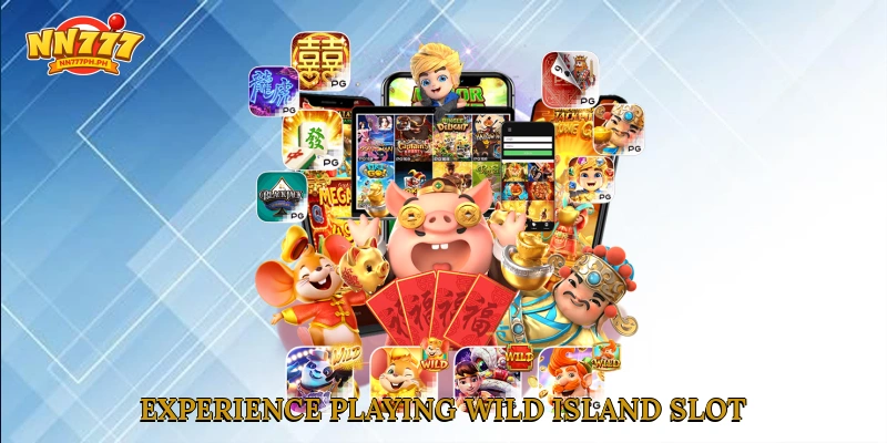 Experience playing Wild Island Slot