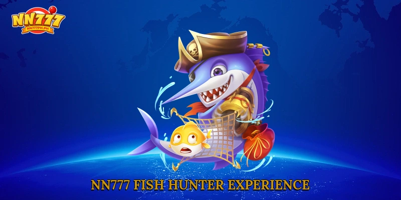 NN777 Fish Hunter experience