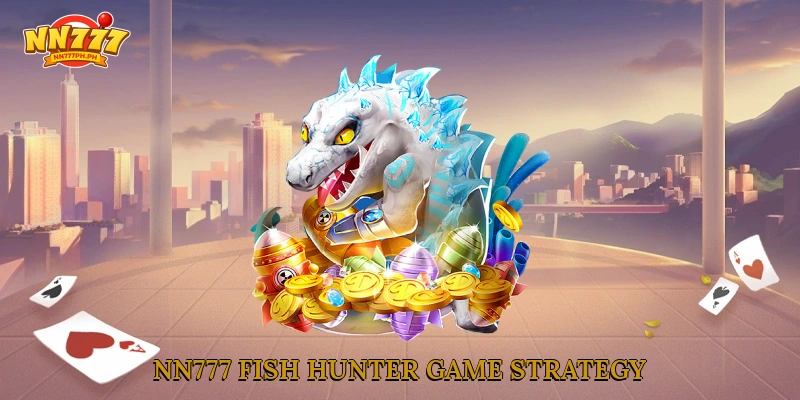 NN777 Fish Hunter Game Strategy