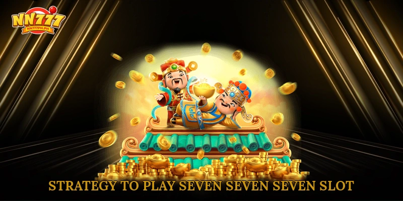 Strategy to play Seven seven seven slot