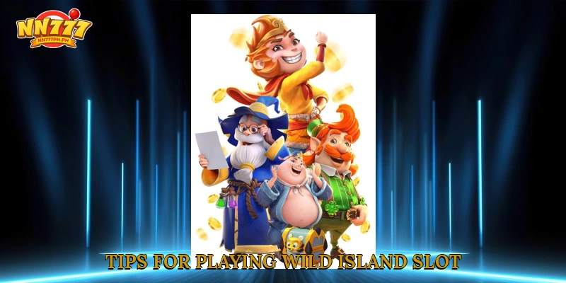 Tips for playing Wild Island Slot