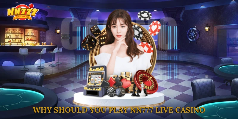 Why should you play NN777 live casino