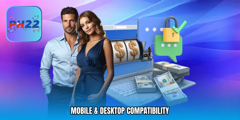Mobile & Desktop Compatibility