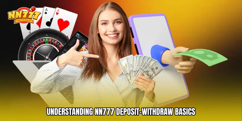 Understanding NN777 deposit-withdraw Basics
