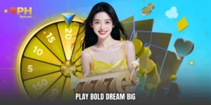 Play Bold Dream Big
