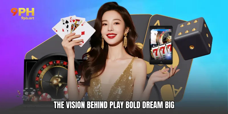 The Vision Behind Play Bold Dream Big