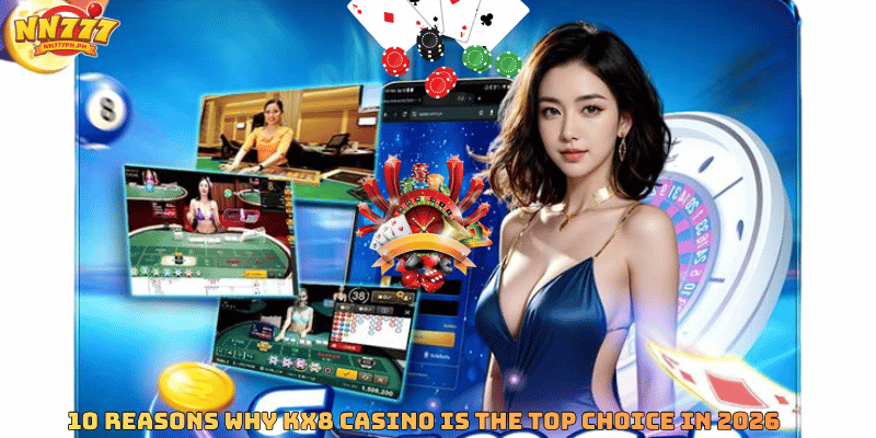 10 Reasons Why KX8 Casino is the Top Choice in 2026