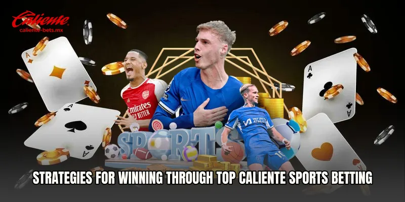 Strategies for Winning Through Top Caliente Sports Betting
