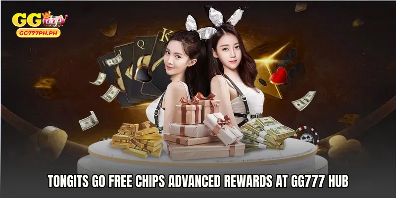 Tongits Go free chips Advanced Rewards at GG777 Hub