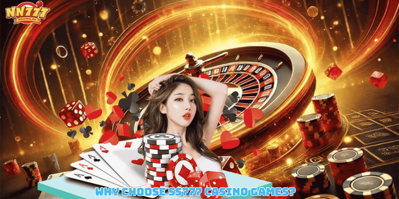 Why Choose SS777 Casino Games?
